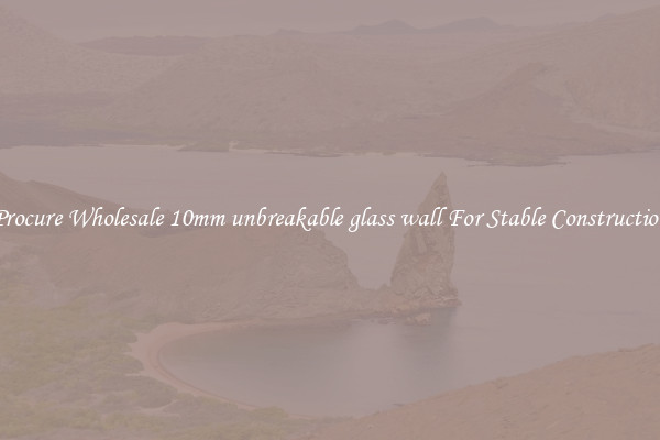Procure Wholesale 10mm unbreakable glass wall For Stable Construction