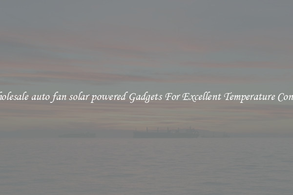 Wholesale auto fan solar powered Gadgets For Excellent Temperature Control
