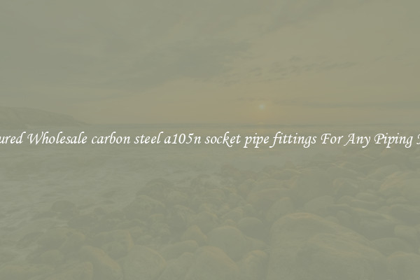 Featured Wholesale carbon steel a105n socket pipe fittings For Any Piping Needs