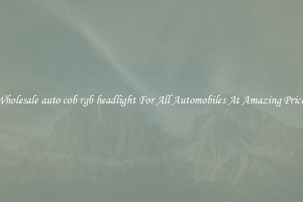 Wholesale auto cob rgb headlight For All Automobiles At Amazing Prices