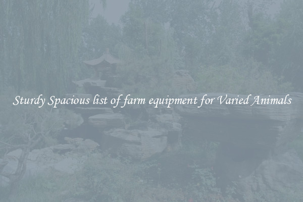 Sturdy Spacious list of farm equipment for Varied Animals