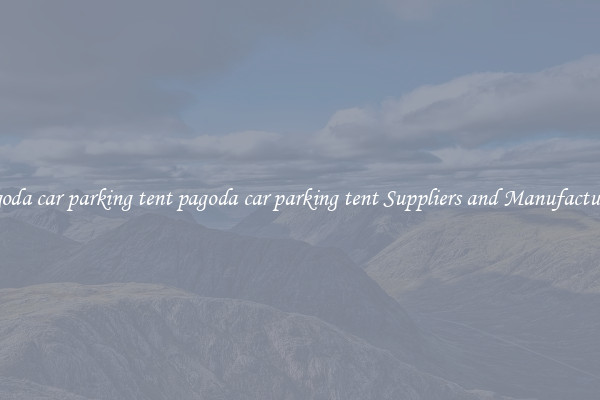pagoda car parking tent pagoda car parking tent Suppliers and Manufacturers